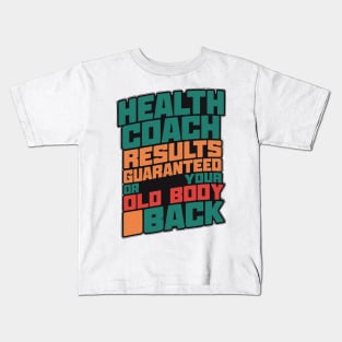 Health Coach Results Guaranteed Or Your Old Body Back Kids T-Shirt